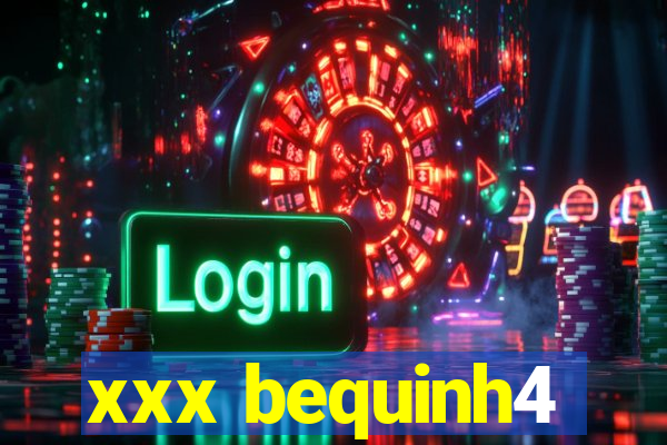 xxx bequinh4